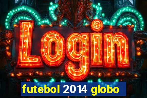 futebol 2014 globo