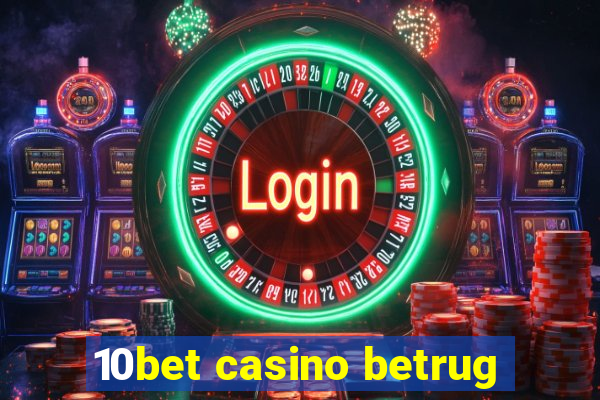 10bet casino betrug