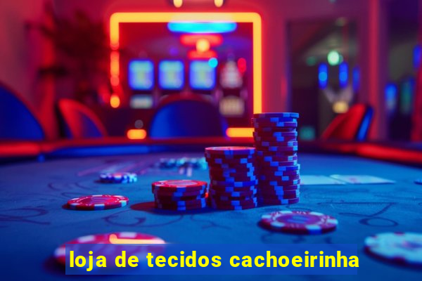 loja de tecidos cachoeirinha