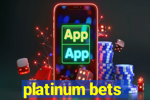 platinum bets