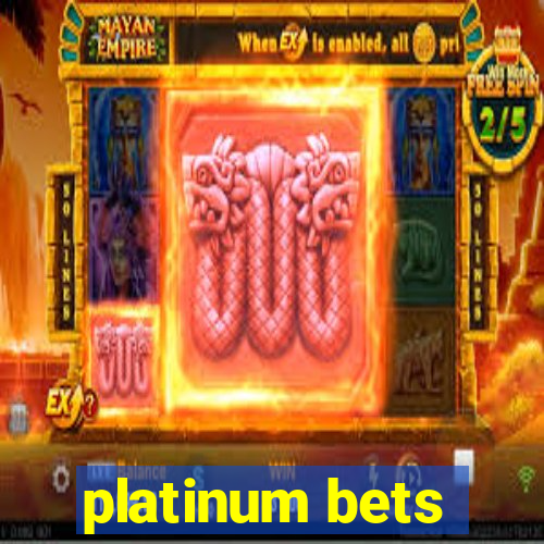 platinum bets