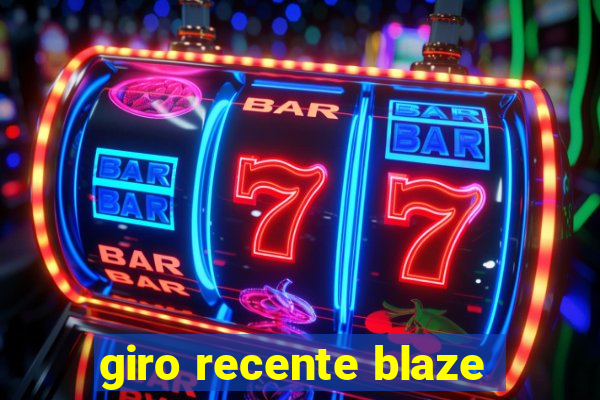 giro recente blaze