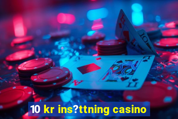 10 kr ins?ttning casino