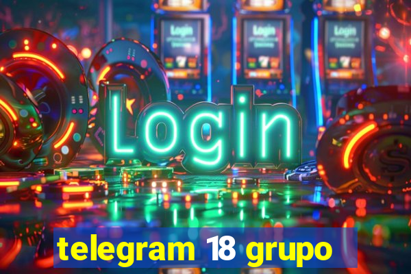 telegram 18 grupo