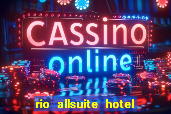 rio allsuite hotel and casino