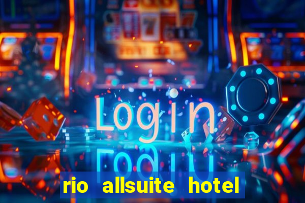 rio allsuite hotel and casino