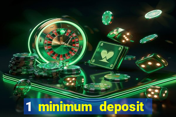 1 minimum deposit casino 2019