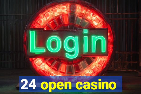 24 open casino