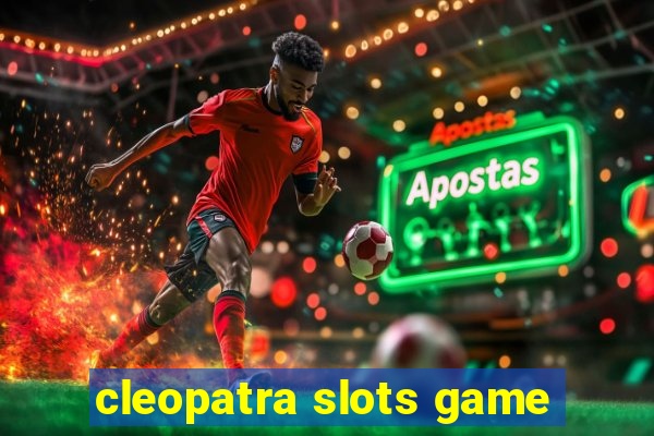 cleopatra slots game