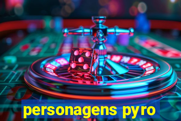 personagens pyro