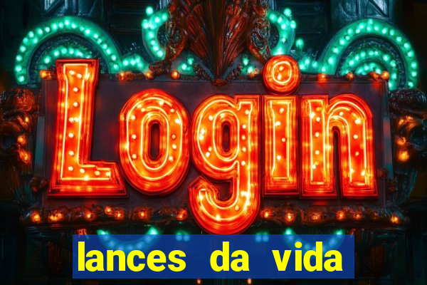 lances da vida assistir online