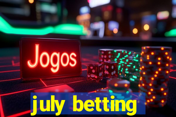 july betting