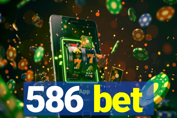 586 bet