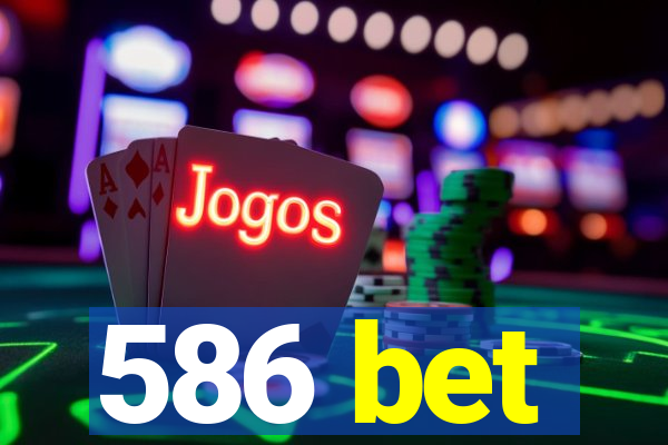 586 bet