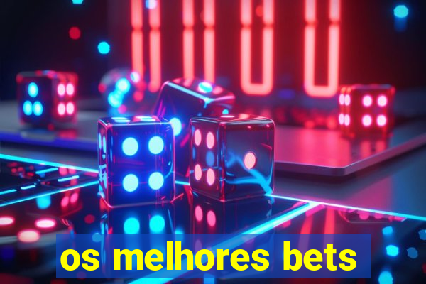 os melhores bets