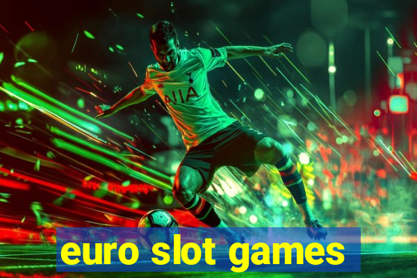 euro slot games