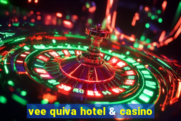 vee quiva hotel & casino