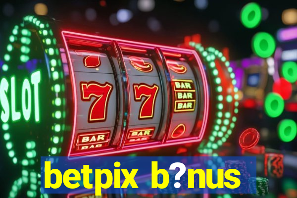 betpix b?nus