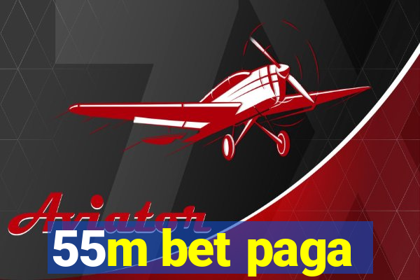 55m bet paga