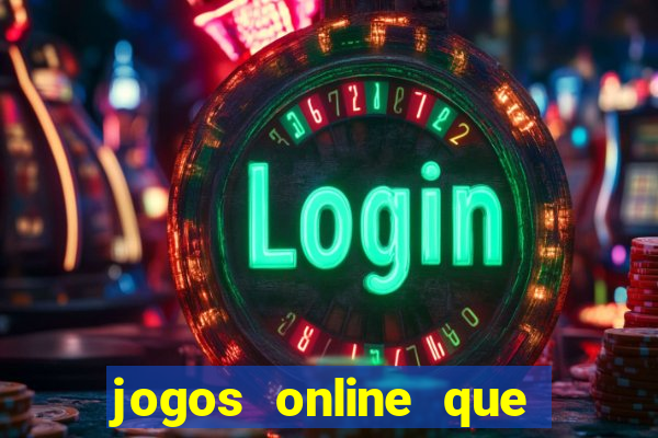 jogos online que dao dinheiro real