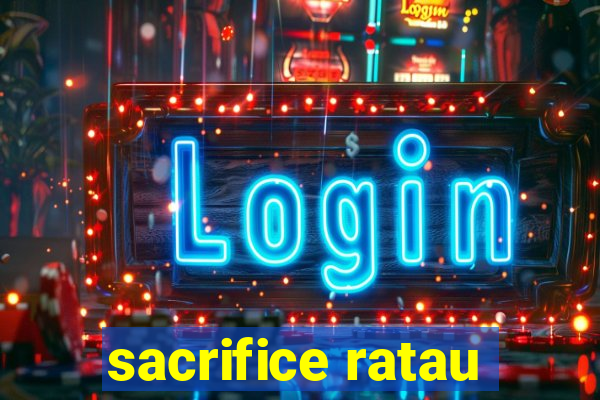 sacrifice ratau