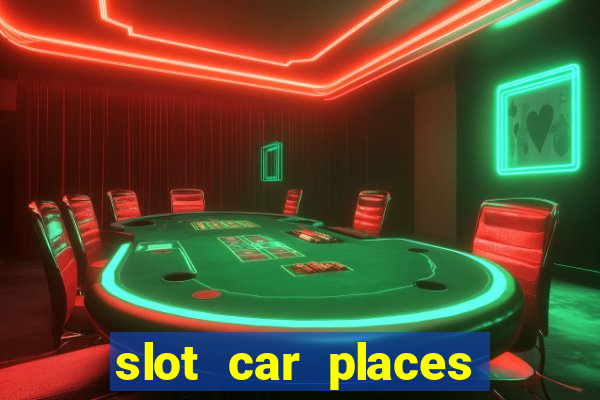 slot car places near me