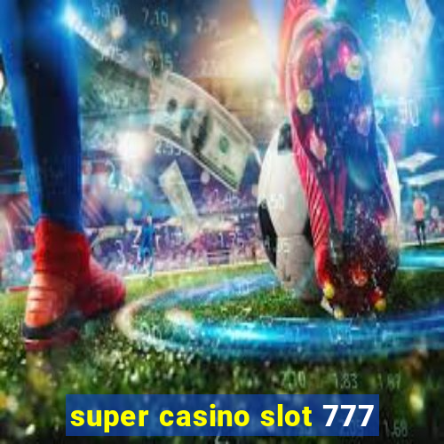 super casino slot 777