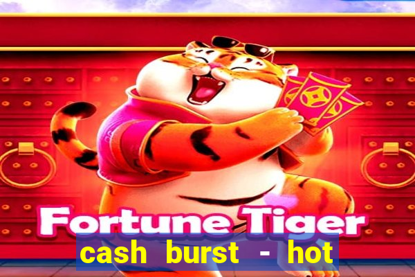 cash burst - hot vegas slots