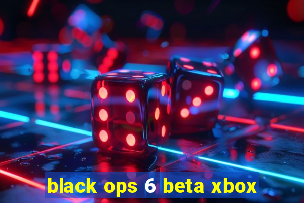 black ops 6 beta xbox