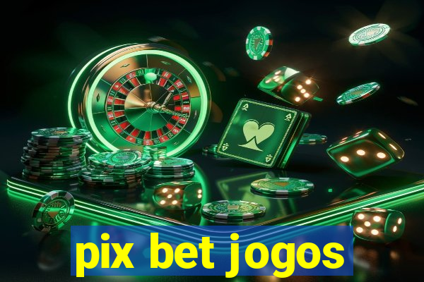 pix bet jogos