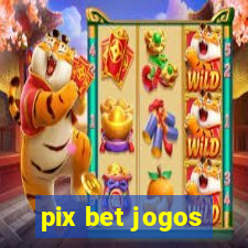 pix bet jogos