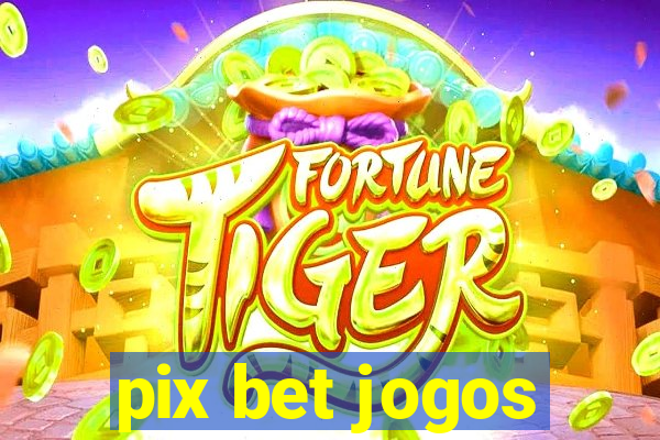 pix bet jogos