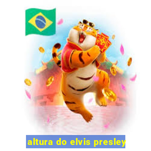 altura do elvis presley