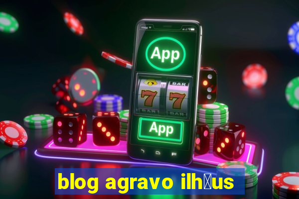 blog agravo ilh茅us