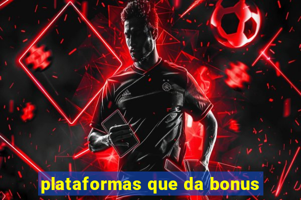 plataformas que da bonus