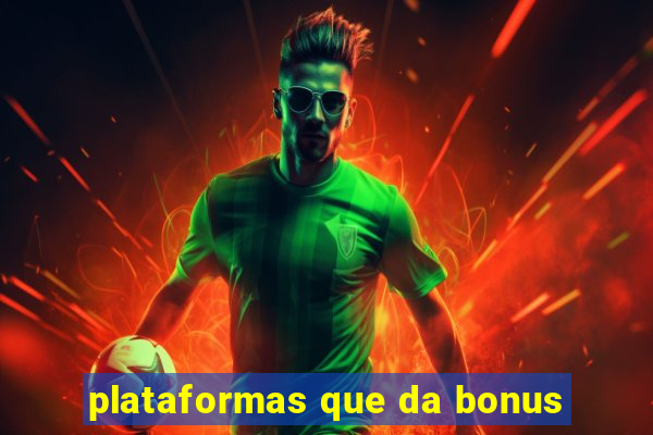 plataformas que da bonus