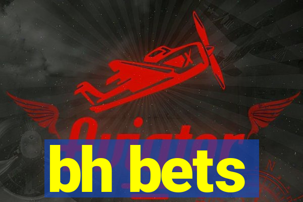 bh bets