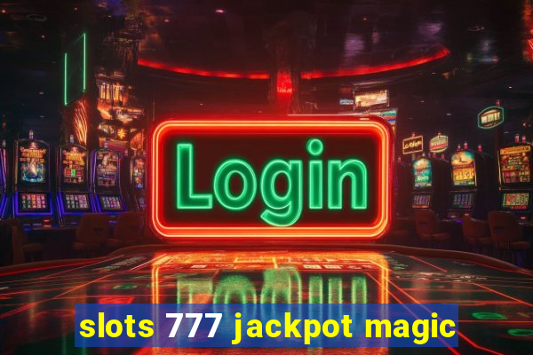 slots 777 jackpot magic