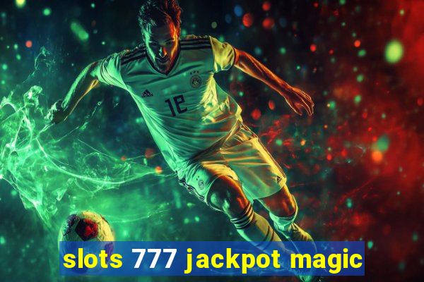 slots 777 jackpot magic