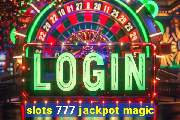 slots 777 jackpot magic