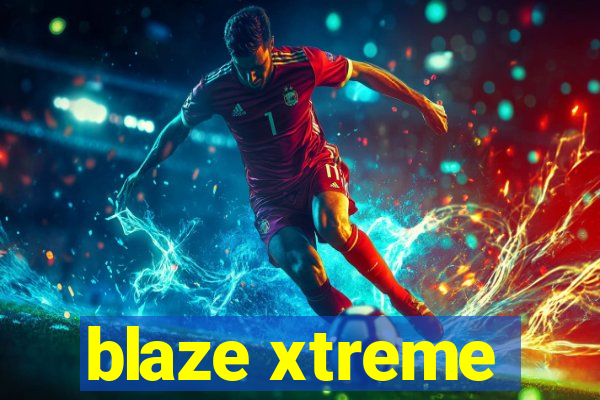 blaze xtreme