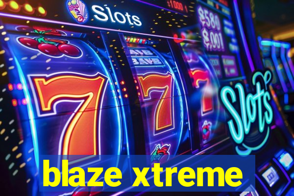 blaze xtreme