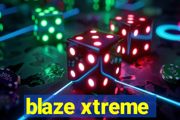 blaze xtreme