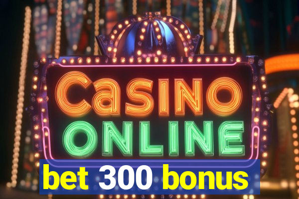 bet 300 bonus