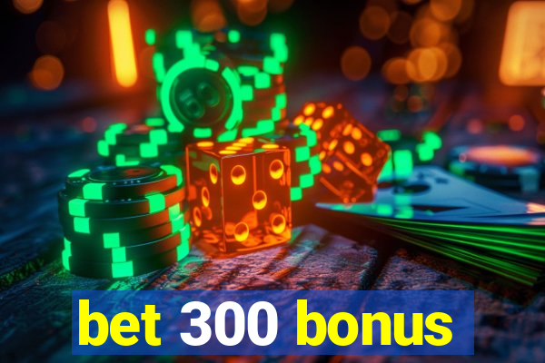 bet 300 bonus