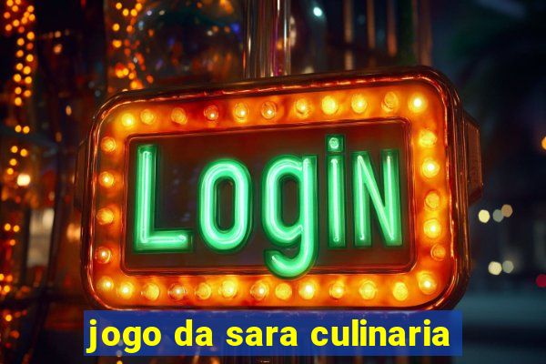 jogo da sara culinaria