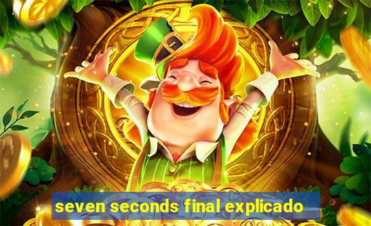 seven seconds final explicado