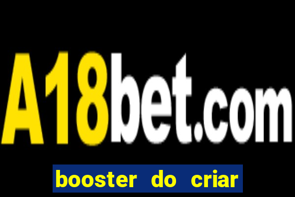 booster do criar aposta betano