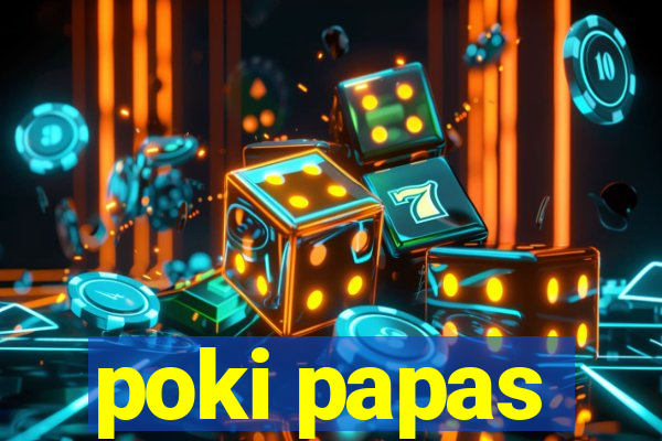 poki papas