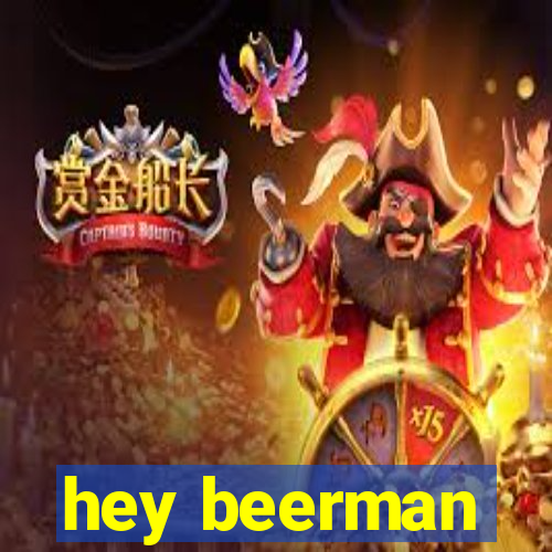 hey beerman